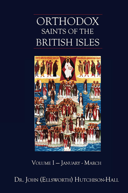Orthodox Saints of the British Isles: Volume I – January – March